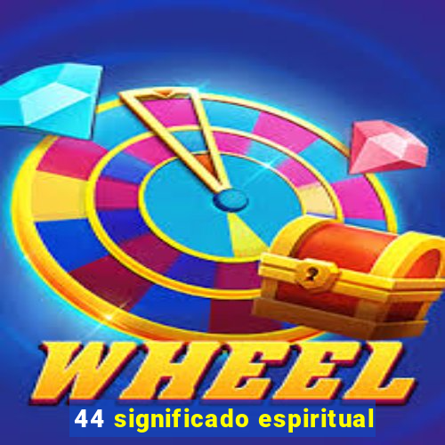 44 significado espiritual